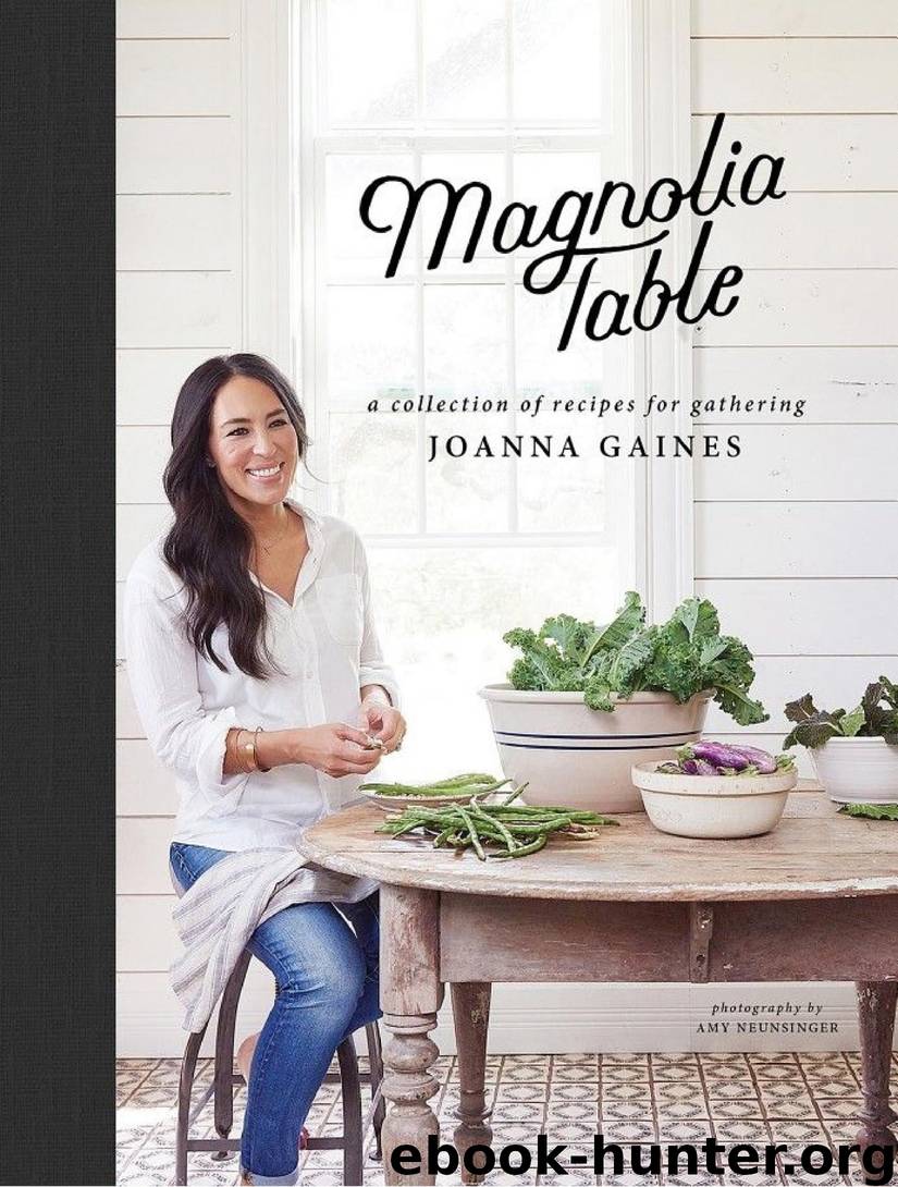 Magnolia Table A Collection of Recipes for Gathering by Joanna Gaines